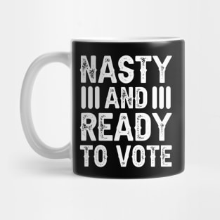 Nasty And Ready To Vote Mug